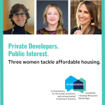 Private Developers / Public Interest: Three women tackle affordable housing